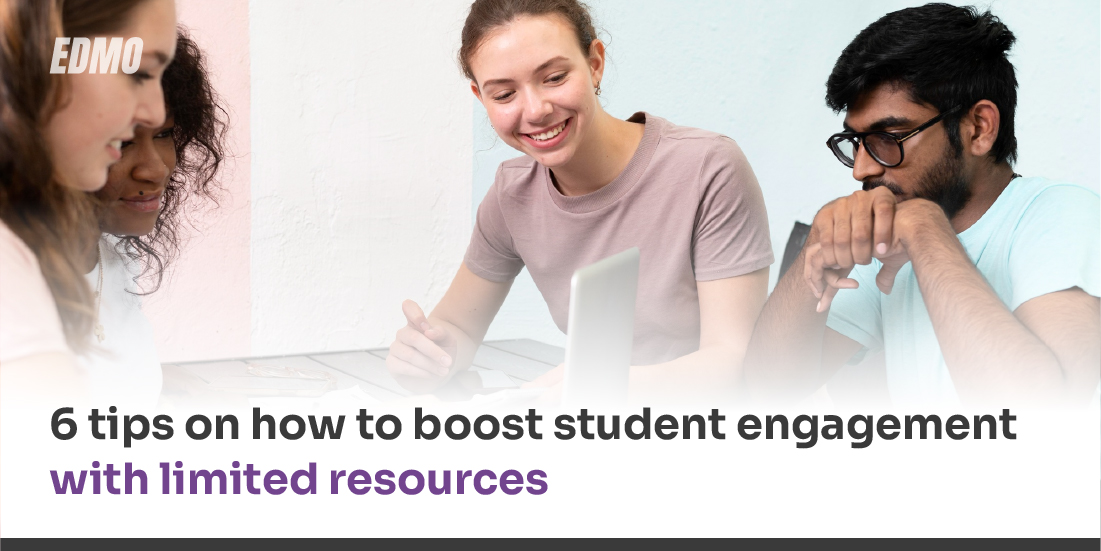 6 tips on how to boost student engagement with limited resources