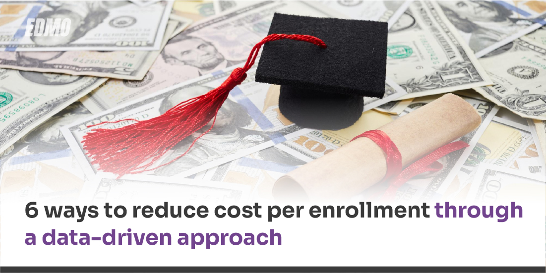 6 ways to reduce cost per enrollment through a data-driven approach