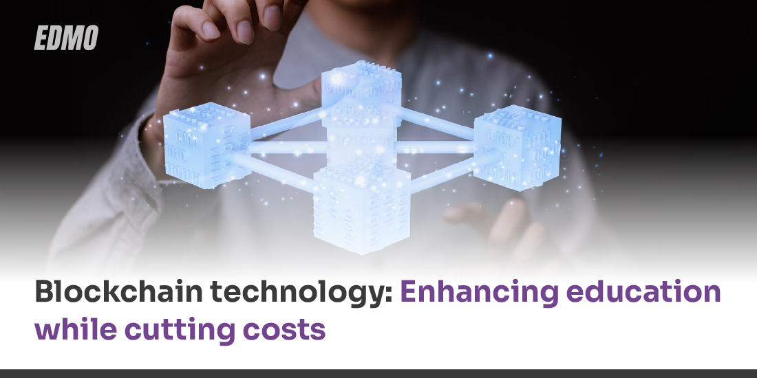 Blockchain technology: Enhancing education while cutting costs