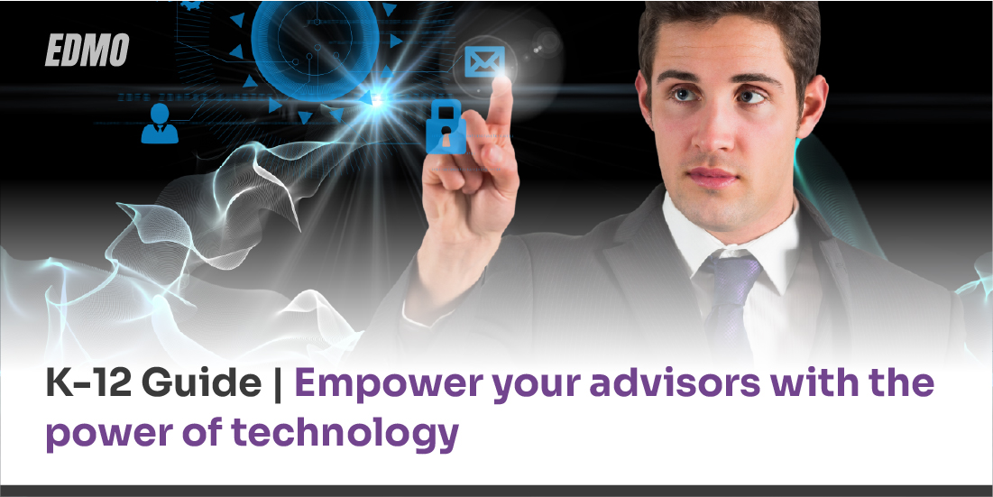 K-12 Guide | Empower your advisors with the Power of Technology