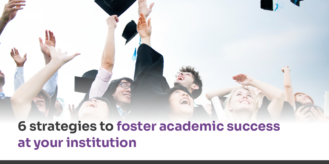 6 strategies to foster academic success at your institution