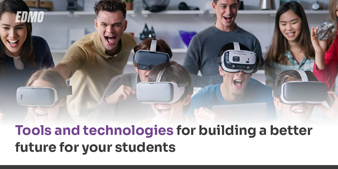 Tools and technologies for building a better _future for your students