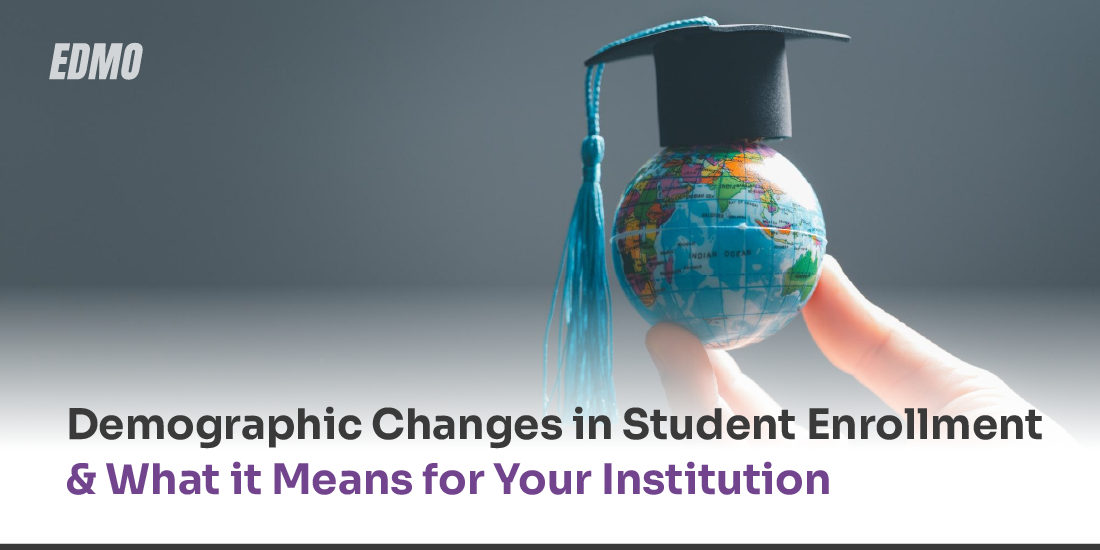 Demographic Changes in Student Enrollment and What it Means for Your Institution
