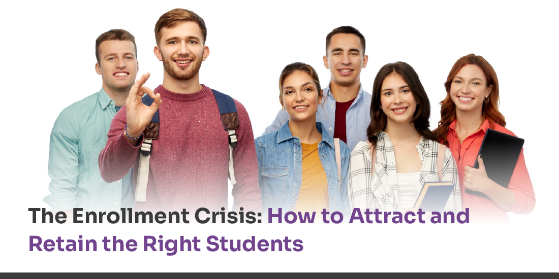 The Enrollment Crisis: How to Attract and Retain the Right Students