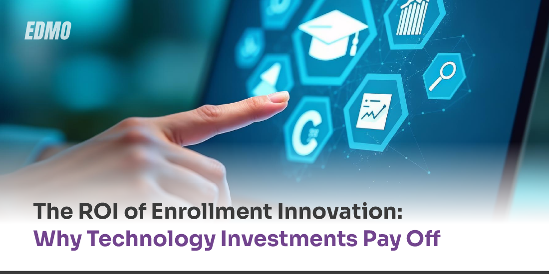 The ROI of Enrollment Innovation: Why Technology Investments Pay Off