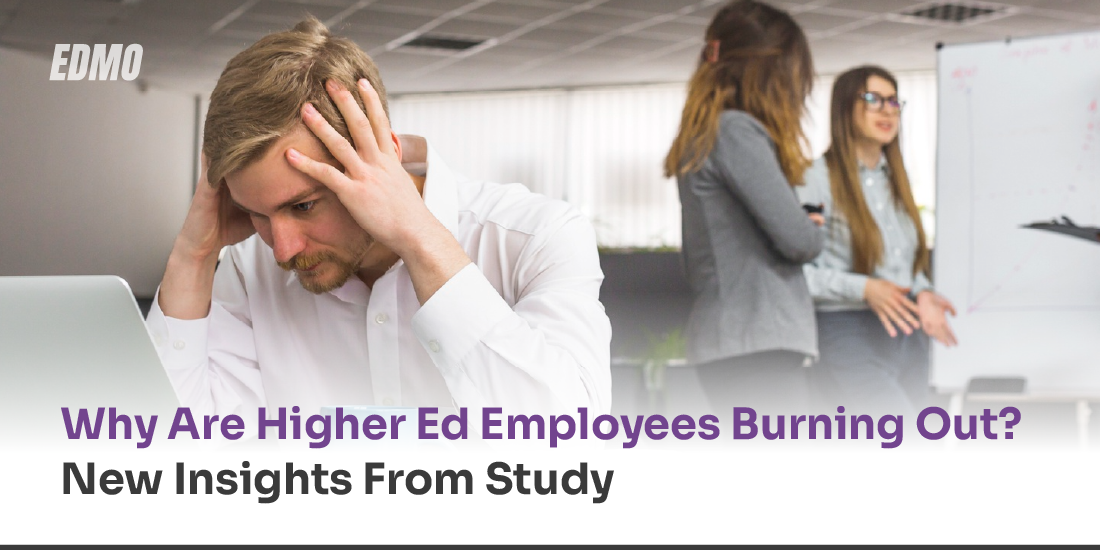 Why Are Higher Ed Employees Burning Out? New Insights From Study