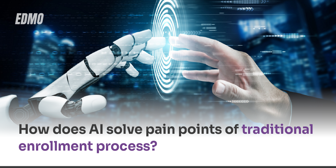 How Does AI Solve Pain Points of the Traditional Enrollment Process?