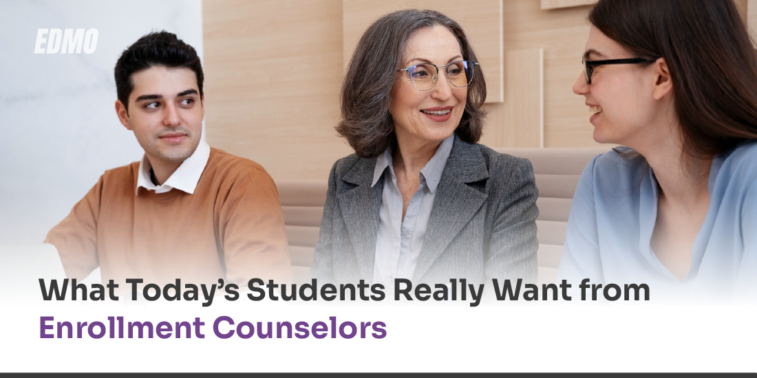 What Today’s Students Really Want from _Enrollment Counselors