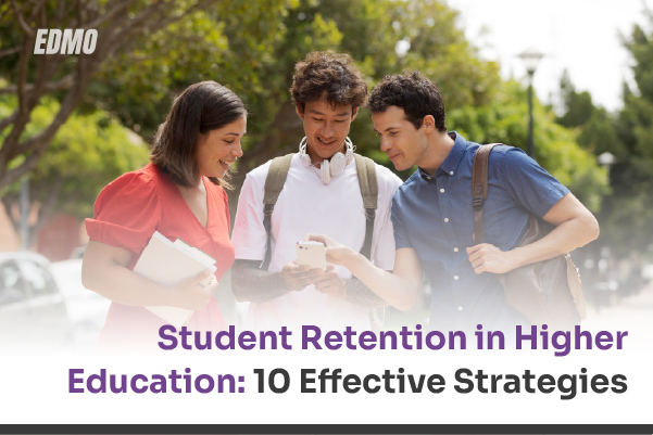 Student Retention in Higher Education: 10 Effective Strategies for Student Success
