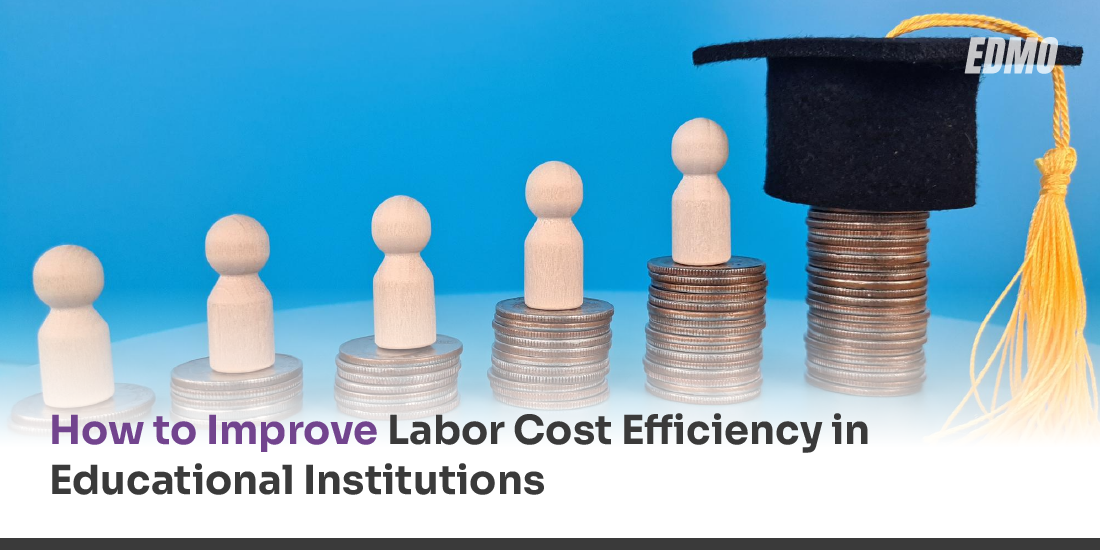 How to Improve Labor Cost Efficiency in Educational Institutions