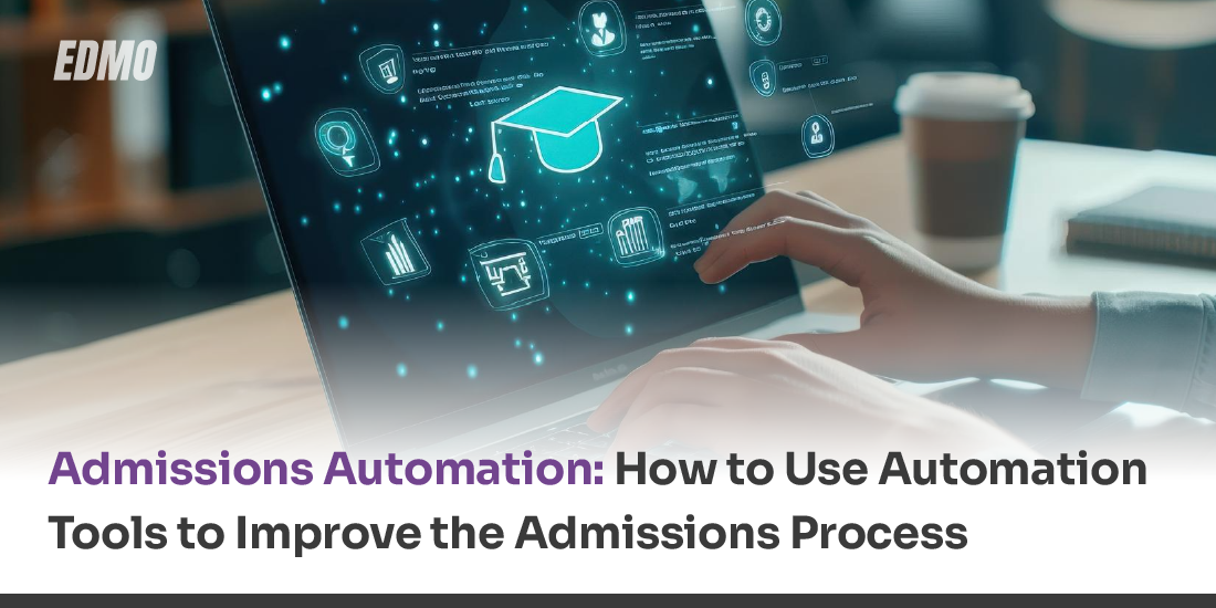 Admissions Automation: How to Use Automation Tools to Improve the Admissions Process
