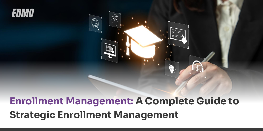 Enrollment Management: A Complete Guide to Strategic Enrollment Management
