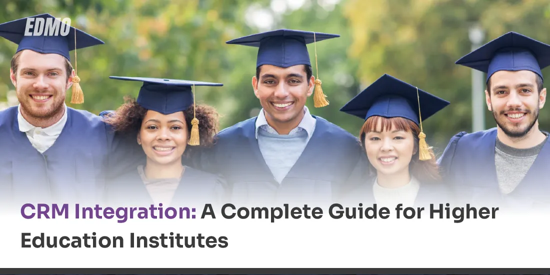 CRM Integration: A Complete Guide for Higher Education Institutes