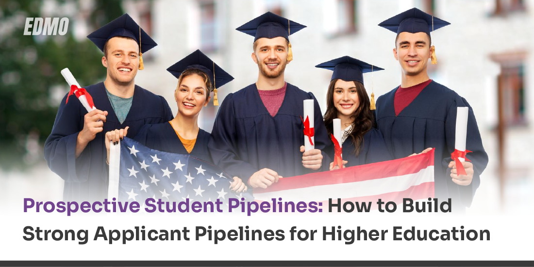 Prospective Student Pipelines: How to Build Strong Applicant Pipelines for Higher Education