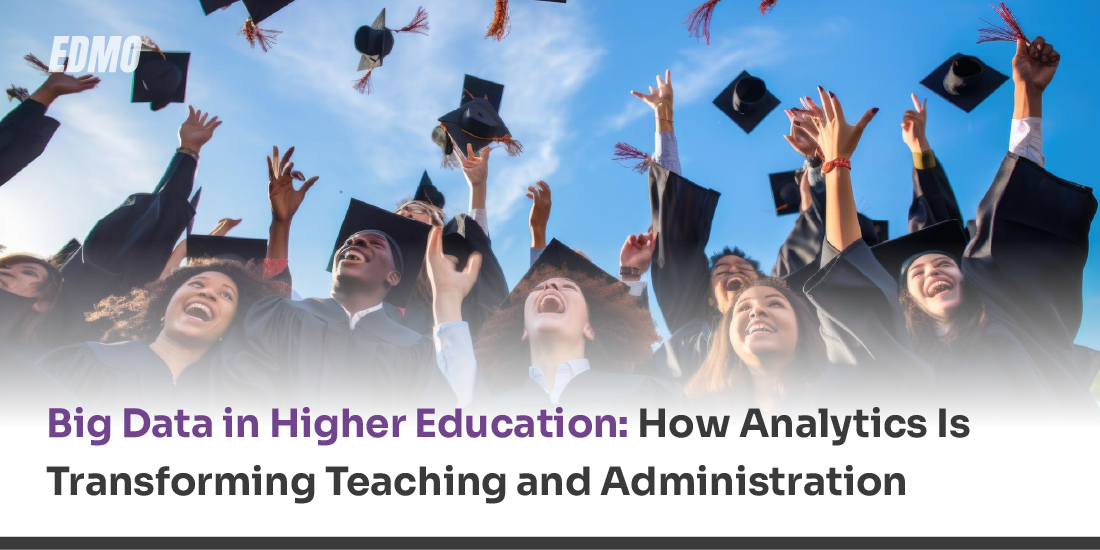 Big Data in Higher Education: How Analytics Is Transforming Teaching and Administration