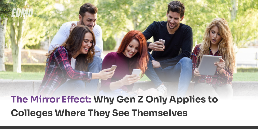 The Mirror Effect: Why Gen Z Only Applies to Colleges Where They See Themselves