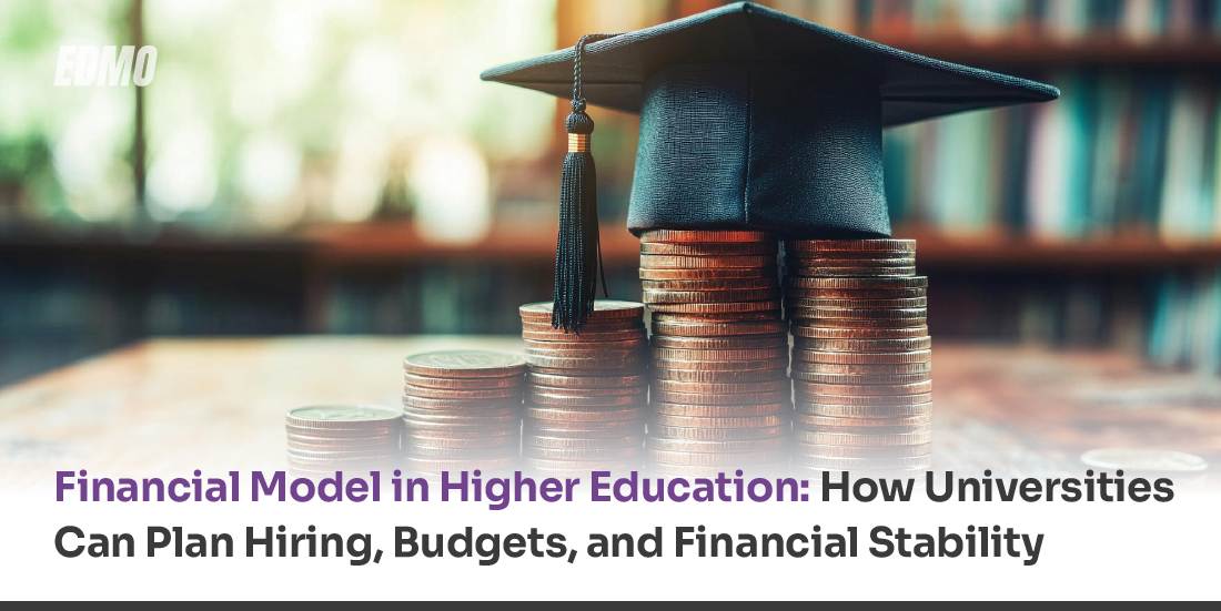 Financial Model in Higher Education: How Universities Can Plan Hiring, Budgets, and Financial Stability