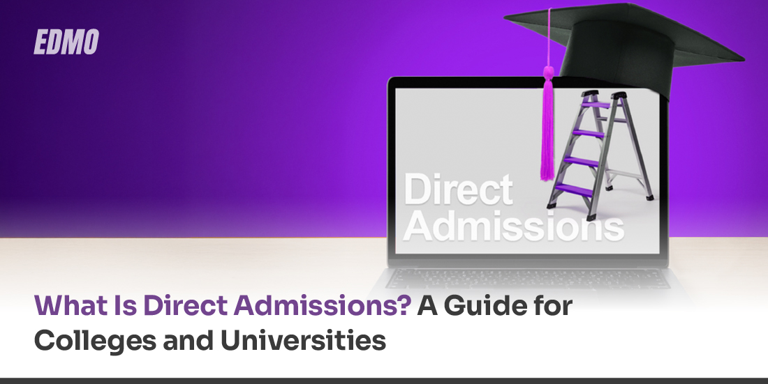 What Is Direct Admissions? A Guide for Colleges and Universities