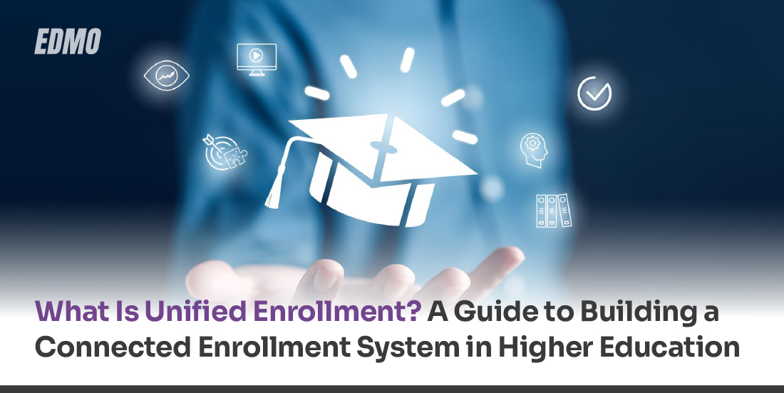 What Is Unified Enrollment? A Guide to Building a Connected Enrollment System in Higher Education